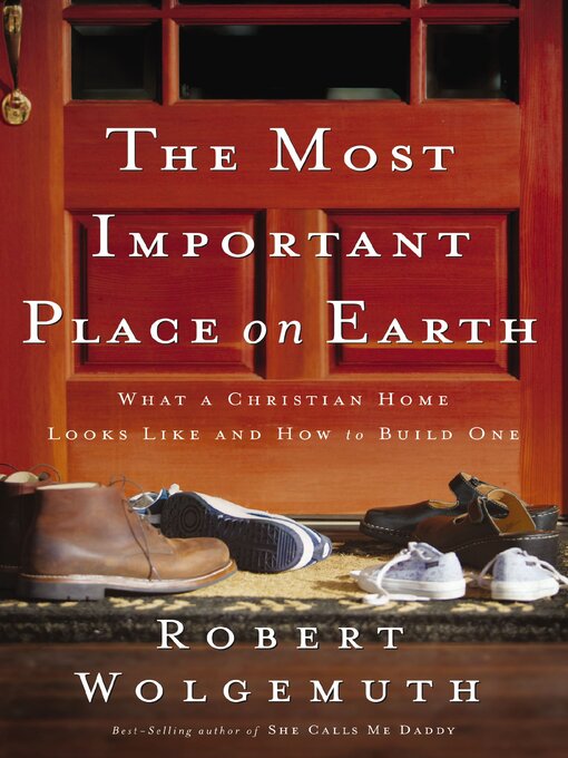 Title details for The Most Important Place on Earth by Robert Wolgemuth - Wait list